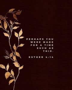 Esther 4:14 "...such a time as this." via pinterest